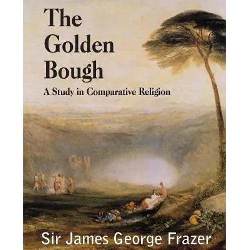 The Golden Bough: A Study of Magic and Religion