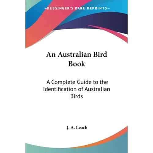 An Australian Bird Book: A Complete Guide to the Identification of Australian Birds
