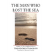 The Man Who Lost the Sea: Volume X: The Complete Stories of Theodore Sturgeon