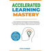 Accelerated Learning: Learn Powerful Accelerated Learning Techniques to Instantly Boost your Ability to Learn & Remember Any Topic for Academic, Work