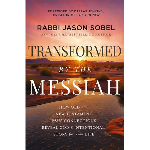 Transformed by the Messiah: How Old and New Testament Jesus Connections Reveal God's Intentional Story for Your Life