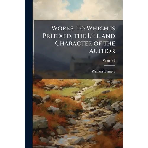 Works. To Which is Prefixed, the Life and Character of the Author; Volume 2