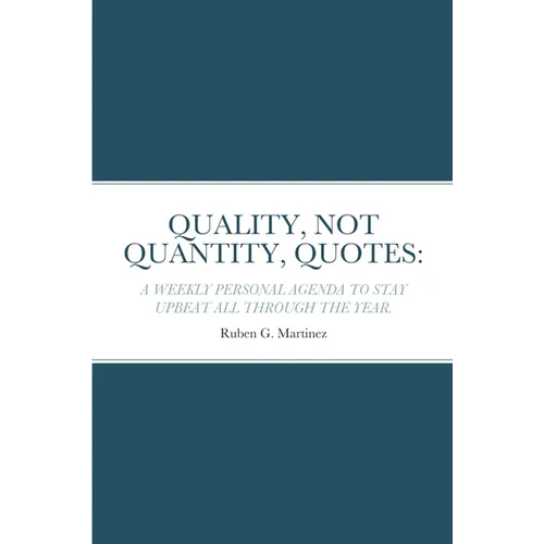 Quality, Not Quantity, Quotes: A Weekly Personal Agenda to Stay Upbeat All Through the Year