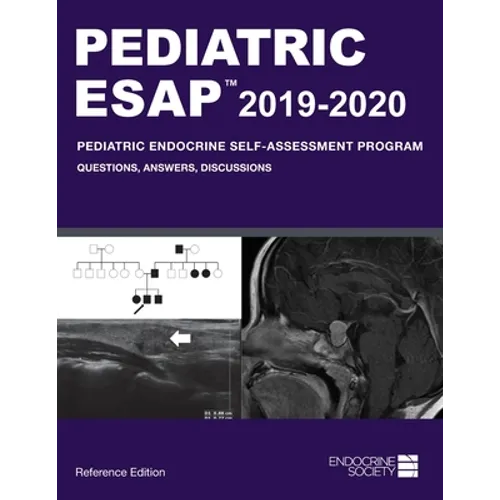 Pediatric ESAP 2019-2020 Pediatric Endocrine Self-Assessment Program Questions, Answers, Discussions