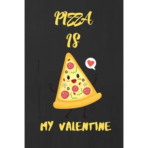 Pizza is my Valentine: A perfect Valentine's Day Gift for pizza lover.