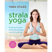 Strala Yoga: Be Strong, Focused & Ridiculously Happy from the Inside Out