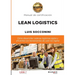 Lean Logistics: Cómo desarrollar cadenas logísticas ágiles y eficientes con herramientas de Lean Six Sigma