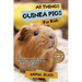 All Things Guinea Pigs For Kids: Filled With Plenty of Facts, Photos, and Fun to Learn all About Guinea Pigs