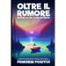 Oltre il Rumore: Strategie e Tecniche per Superare l'Overthinking, Elevare la Consapevolezza e Riabbracciare il Presente