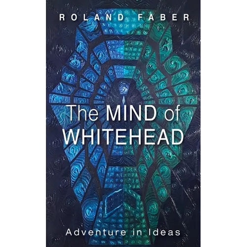 The Mind of Whitehead: Adventure in Ideas