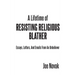 A Lifetime of Resisting Religious Blather: Essays, Letters, and Emails from an Unbeliever