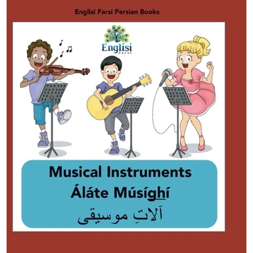 Persian Musical Instruments Áláte Músíghí: In English, Persian & Finglisi: Musical Instruments Áláte Músíghí