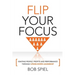 Flip Your Focus: Igniting People, Profits and Performance through Upside-Down