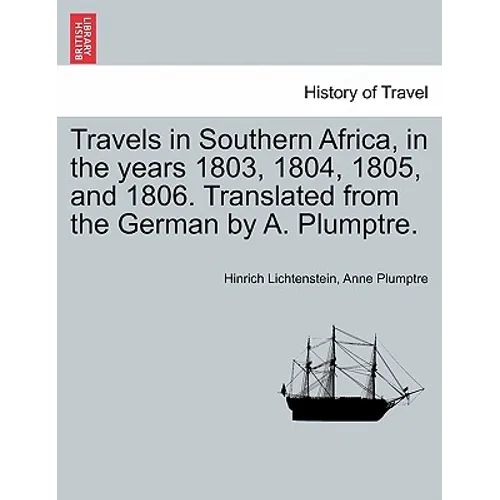 Travels in Southern Africa, in the Years 1803, 1804, 1805, and 1806. Translated from the German by A. Plumptre.