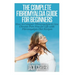 The Complete Fibromyalgia Guide for Beginners: How to Conquer Fibromyalgia & Live Chronic Pain Free for Life with Fibromyalgia Diet Recipes