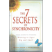7 Secrets of Synchronicity: Your Guide to Finding Meaning in Signs Big and Small