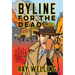 Byline for the Dead: A Novel of Labor, Conspiracy, a Bloody Uprising and Two Ambitious Journalists