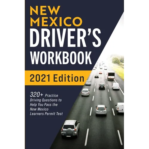 New Mexico Driver's Workbook: 320+ Practice Driving Questions to Help You Pass the New Mexico Learner's Permit Test