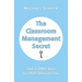 The Classroom Management Secret: And 45 Other Keys to a Well-Behaved Class