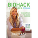 Biohack Like a Woman: How to Get Fit Effortlessly, Feel Beautiful, Have More Energy, and Unleash Your