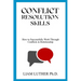 Conflict Resolution Skills: How to Successfully Work Through Conflicts in Relationship