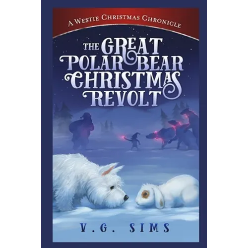 The Great Polar Bear Christmas Revolt: A Westie Christmas Chronicle