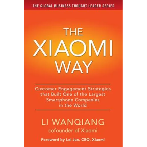 The Xiaomi Way: Customer Engagement Strategies That Built One of the Largest Smartphone Companies in the World