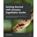 Getting Started with Amazon SageMaker Studio: Learn to build end-to-end machine learning projects in the SageMaker machine learning IDE