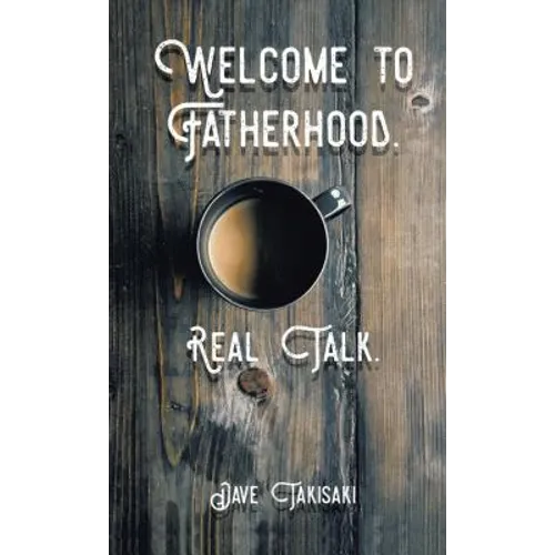 Welcome to Fatherhood.: Real Talk.
