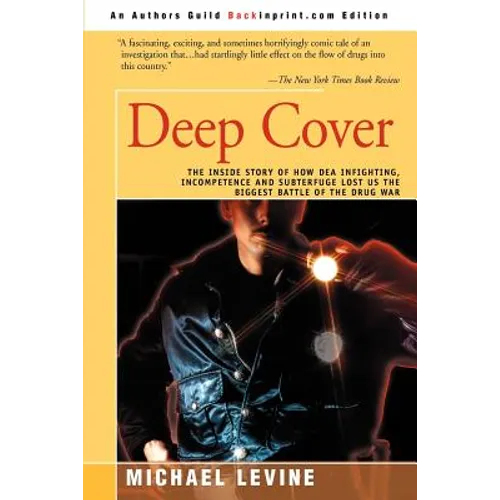 Deep Cover: The Inside Story of How DEA Infighting, Incompetence, and Subterfuge Lost Us the Biggest Battle of the Drug War