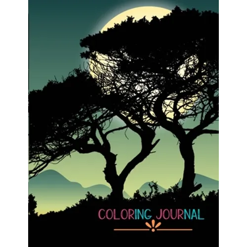 Coloring Journal: A Superb Adult Coloring Book That Can Be Used As A Daily Or Weekly Planner Great Gift Idea For Men, Women, Teens, Stud