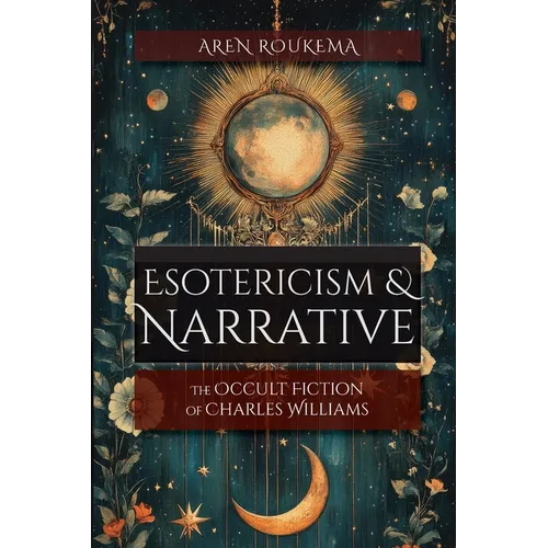 Esotericism & Narrative: The Occult Fiction of Charles Williams