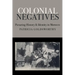 Colonial Negatives: Picturing History and Identity in Morocco