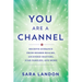 You Are a Channel: Receive Guidance from Higher Realms, Ascended Masters, Star Families, and More