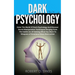 Dark Psychology: Enter The World Of Dark Psychology And Discover Secret Manipulation Techniques Ranging From The Subtle Art Of Getting What You Want T