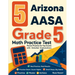 5 Arizona AASA Grade 5 Math Practice Tests: Proven Practice for Top Scores with Detailed Explanations