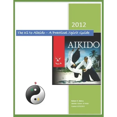 The Ki to Aikido - A Practical Spirit Guide: Your Guide To Understanding Ki