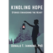 Kindling Hope: Stories Awakening the Heart