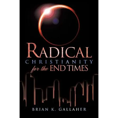 Radical Christianity for the End Times