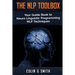The NLP Toolbox: Your Guide Book to Neuro Linguistic Programming NLP Techniques