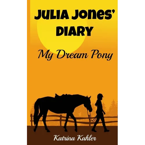 JULIA JONES' DIARY - My Dream Pony: Diary of a Girl Who Loves Horses - Perfect for girls aged 9-12