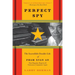 Perfect Spy: The Incredible Double Life of Pham Xuan An, Time Magazine Reporter and Vietnamese Communist Agent