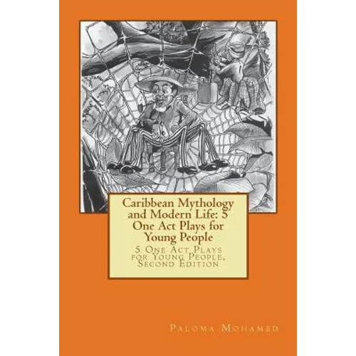 Caribbean Mythology and Modern Life: 5 One Act Plays for Young People: 5 One Act Plays for Young People, Second Edition