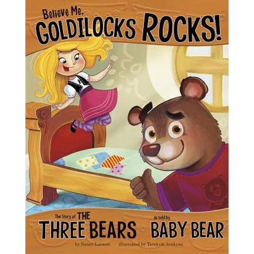 Believe Me, Goldilocks Rocks!: The Story of the Three Bears as Told by Baby Bear - Hardcover