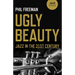 Ugly Beauty: Jazz in the 21st Century