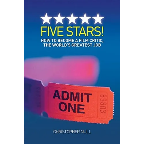 Five Stars! How to Become a Film Critic, the World's Greatest Job