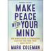 Make Peace with Your Mind: How Mindfulness and Compassion Can Free You from Your Inner Critic