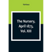 The Nursery, April 1873, Vol. XIII.