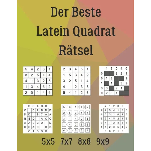 Der Beste Latein Quadrat Rätsel: 222 Rätsel inklusive Ziegelmauer, Calcudoku, Doppelblock, Buchstabensalat, Futoshiki, Wolkenkratzer