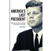 America's Last President: What the World Lost When It Lost John F. Kennedy